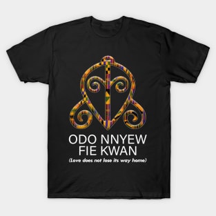 Odo Nnyew Fie Kwan (Love does not lose its way home) T-Shirt